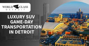Promotional graphic for World Class Detroit showing the Detroit skyline in grayscale on the left and an aerial view of downtown Detroit with Ford Field and Comerica Park on the right, with the headline “Luxury SUV Game-Day Transportation in Detroit.”